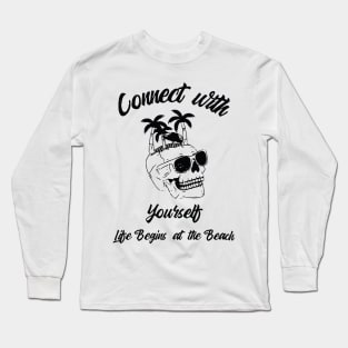 CONNECT WITH YOURSELF: LIFE BEGINS AT THE BEACH Long Sleeve T-Shirt